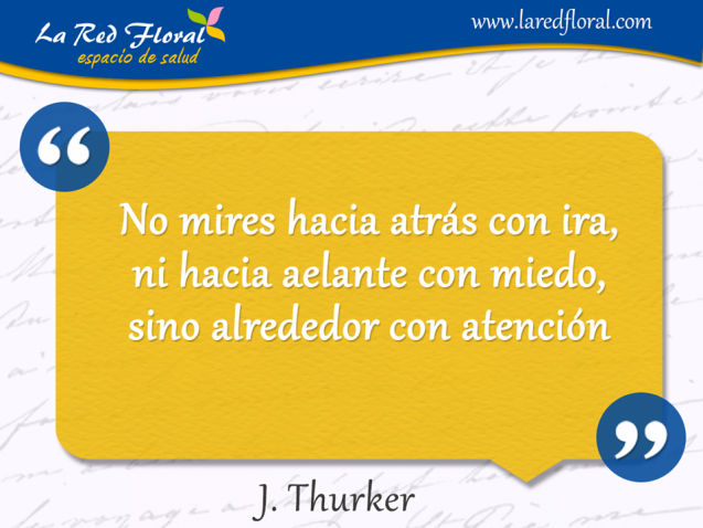 No mires hacia atrás con ira, ni hacia adelante con miedo, sino. . .